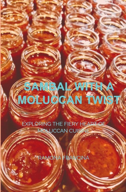 Sambal with a Moluccan Twist: Exploring the Fiery Heart of Moluccan Cuisine