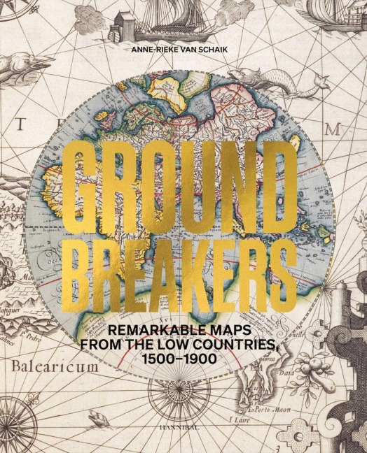 Groundbreakers: Remarkable Maps from the Low Countries, 1500-1900