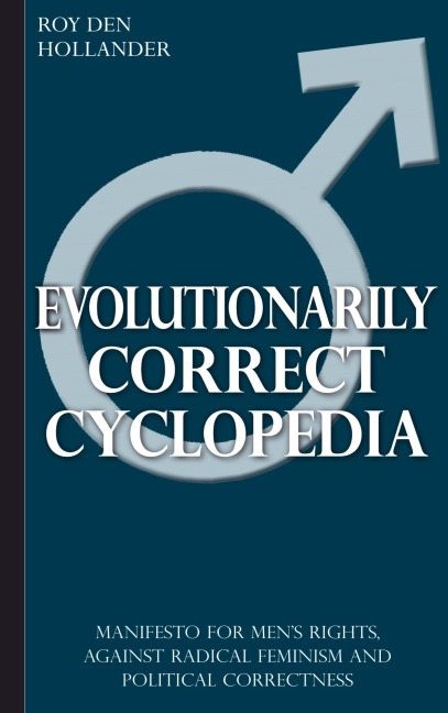 Evolutionarily Correct Cyclopedia: Manifesto for mens rights, against radical feminism and political correctness