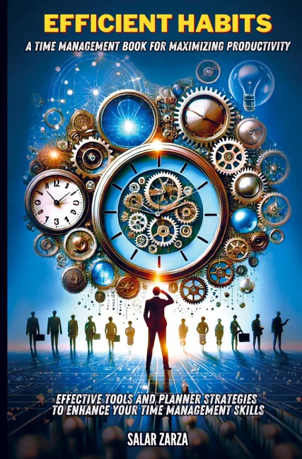 Efficient Habits: A Time Management Book for Maximizing Productivity: Effective Tools and Planner Strategies to Enhance Your Time Management Skills