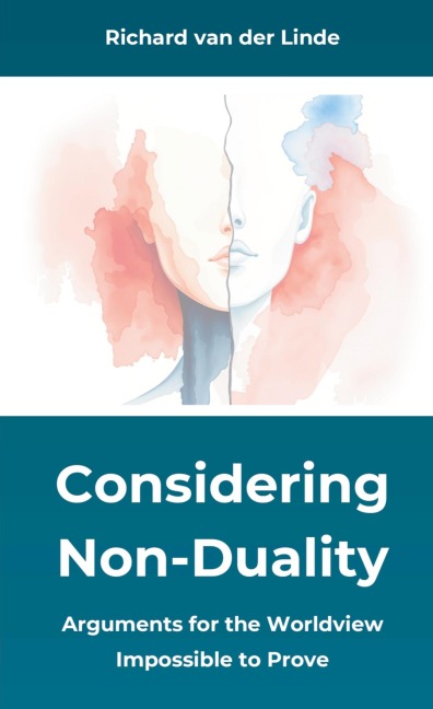Considering Non-Duality: Arguments for the Worldview Impossible to Prove
