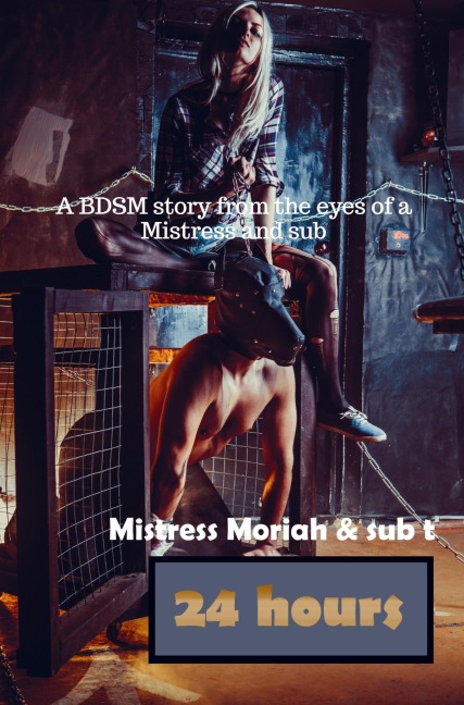 24 Hours: A BDSM story from the eyes of a Mistress and sub