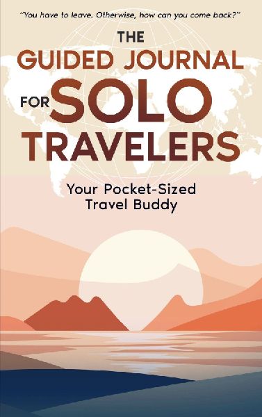 The Guided Journal for Solo Travelers: Your pocket-sized travel buddy
