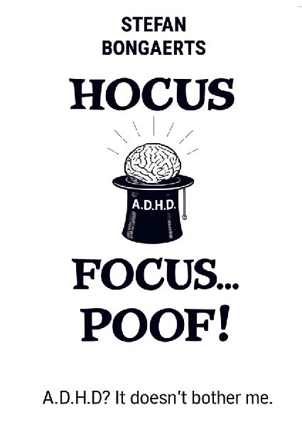 Hocus,Focus...Poof!: A.D.H.D? It doesnt bother me!