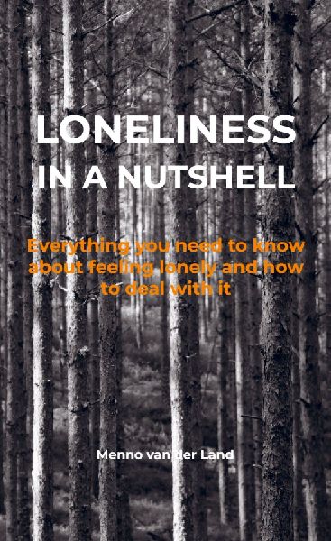 Loneliness in a nutshell: Everything you need to know about feeling lonely and how to deal with it