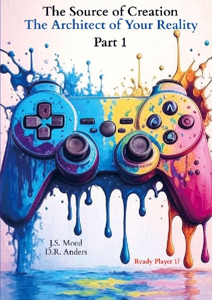 The Source of Creation - Part 1: The Architect of Your Reality: Ready Player 1?