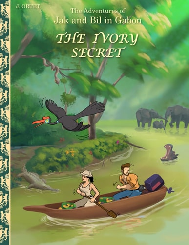 The Ivory secret: The adventures of Jak and Bil in Gabon