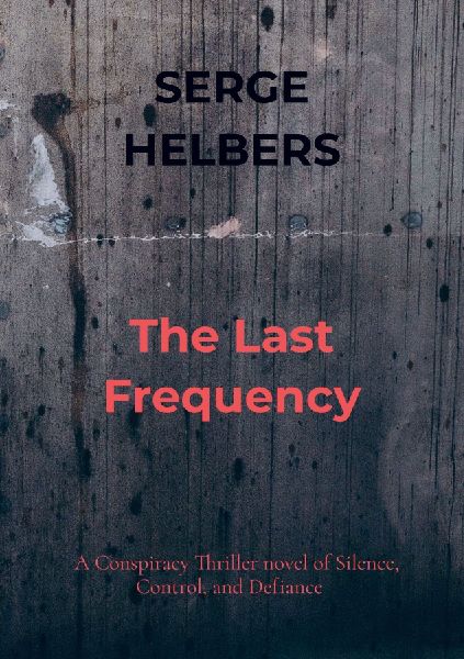 The Last Frequency: A Conspiracy Thriller novel of Silence, Control, and Defiance