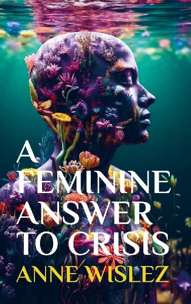 A Feminine Answer to Crisis: The Story the World Needs Now