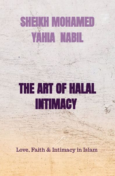 THE ART OF HALAL INTIMACY: Love, Faith & Intimacy in Islam