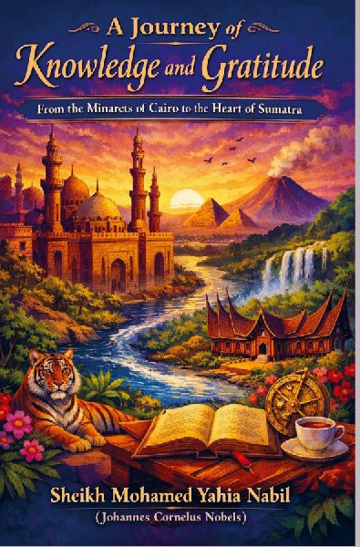 A Journey of Knowledge and Gratitude: From the Minarets of Cairo to the Heart of Sumatra