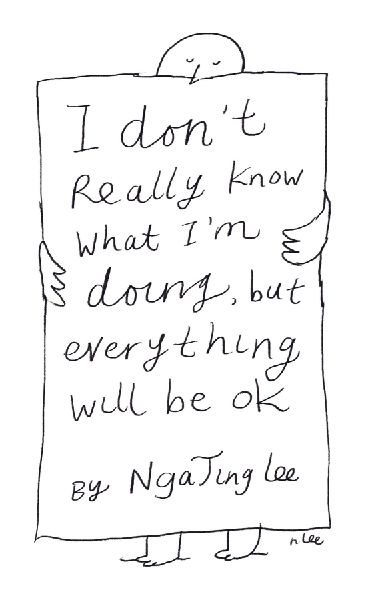 I Dont Really Know What Im Doing But Everything Will Be Ok
