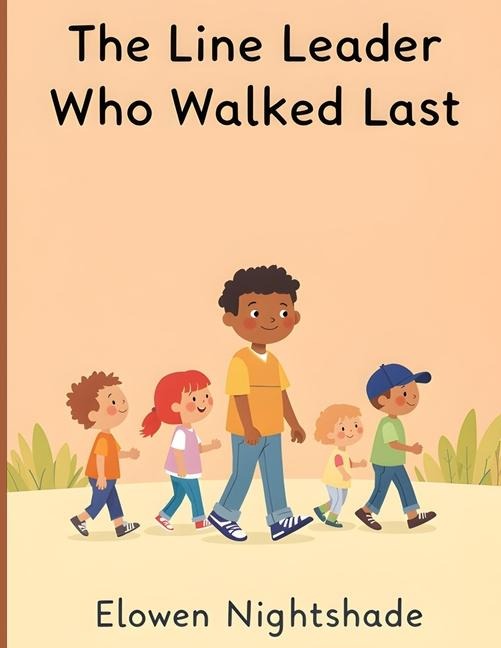 The Line Leader Who Walked Last: Discovering Leadership Through Humility and Service