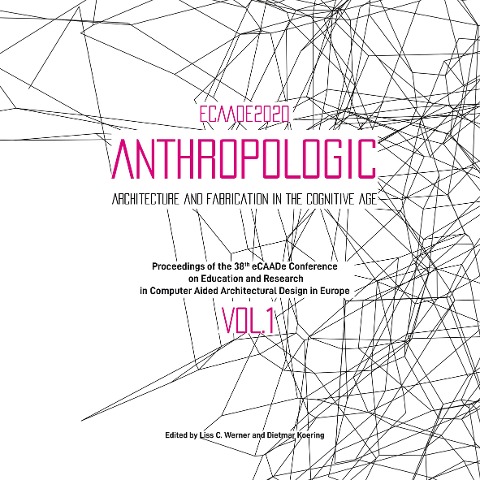 eCAADe 2020 conference proceedings: Volume 1: Anthropologic - Architecture and Fabrication in the cognitive age