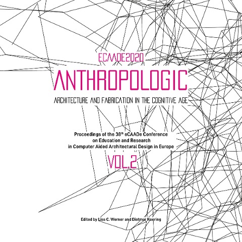 eCAADe 2020 conference proceedings: Volume 2: Anthropologic - Architecture and Fabrication in the cognitive age