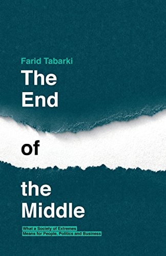 The End of the Middle What a Society of Extremes Means for People, Politics and Business