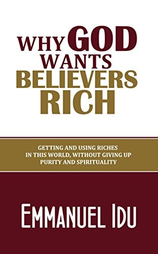 God's Will for Your Earthly Riches Why You Must Defeat Poverty, Make More Money, and Touch More Lives