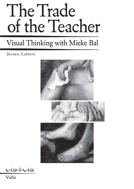 The Trade of the Teacher: Visual Thinking with Mieke Bal