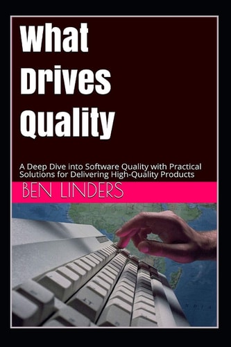 What Drives Quality A Deep Dive Into Software Quality with Practical Solutions for Delivering High-Quality Products