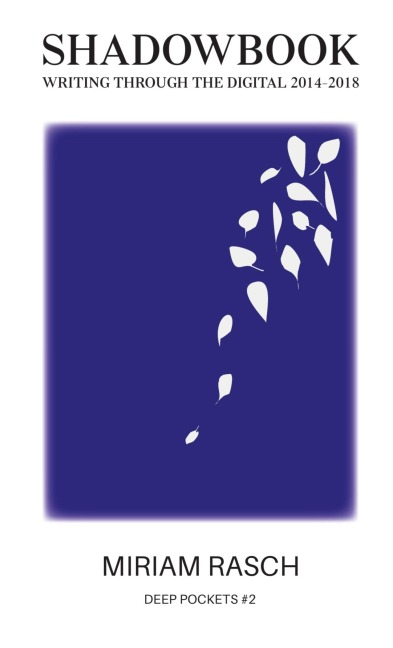 Shadowbook: Writing Through the Digital 2014-2018