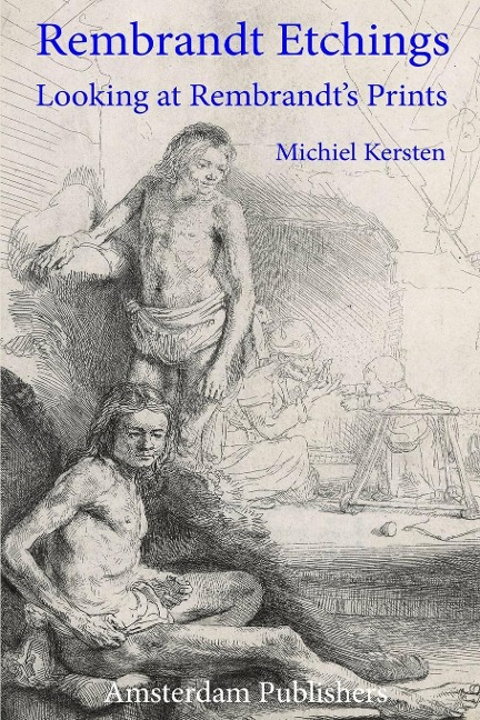 Rembrandt Etchings: Looking at Rembrandts Prints