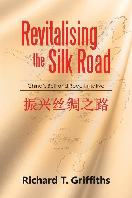 Revitalising the Silk Road: Chinas Belt and Road Initiative