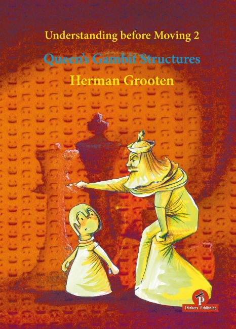 Understanding Before Moving 2 - Queens Gambit Structures: Queens Gambit Structures