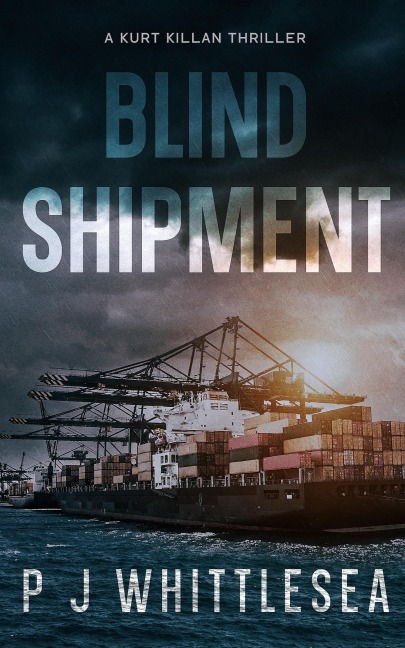 Blind Shipment: A Kurt Killan Thriller
