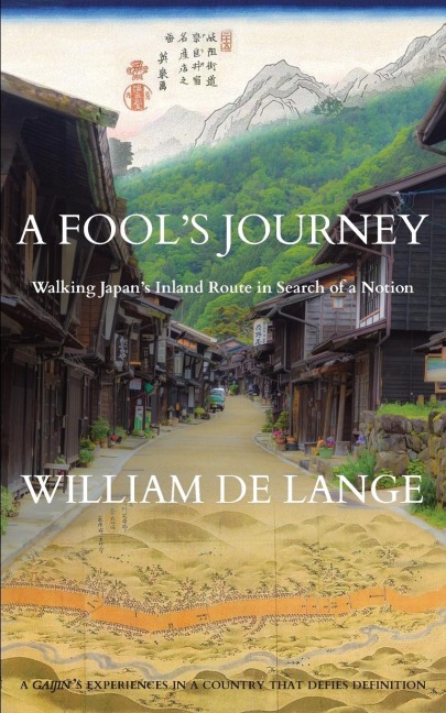 A Fools Journey: Walking Japans Inland Route in Search of a Notion