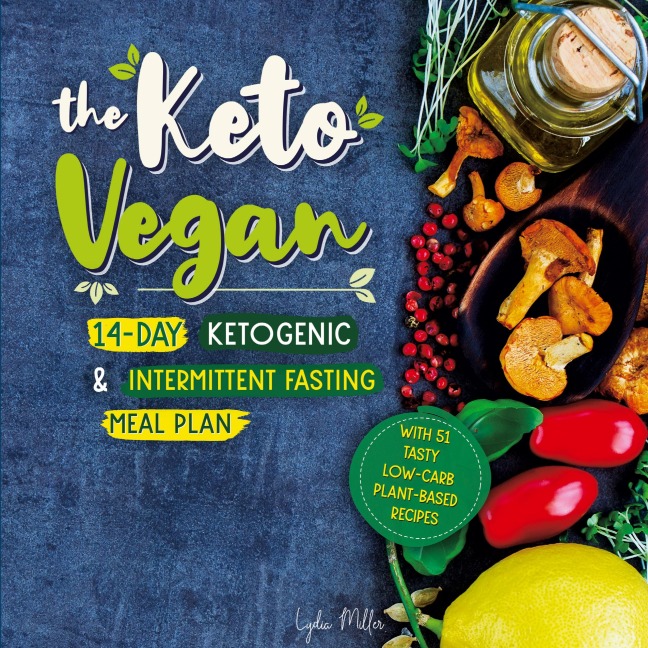 The Keto Vegan: 14-Day Ketogenic & Intermittent Fasting Meal Plan (With 51 Tasty Low-Carb Plant-Based Recipes)