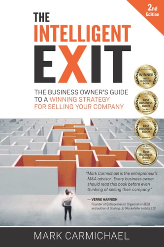 The Intelligent Exit The Business Owner's Guide To A Winning Strategy For Selling Your Company (2nd Edition)