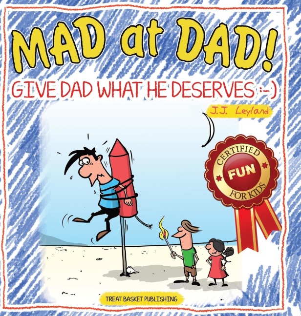 Mad at Dad!: Give Dad What He Deserves