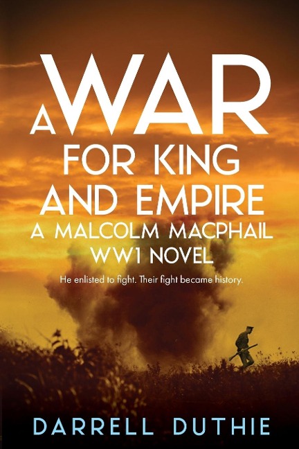 A War for King and Empire: A Malcolm MacPhail WW1 novel