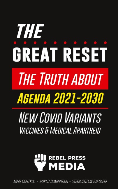 The Great Reset!: The Truth about Agenda 2021-2030, New Covid Variants, Vaccines & Medical Apartheid - Mind Control - World Domination - Sterilization Exposed!