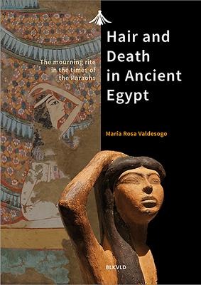 Hair and Death in Ancient Egypt: The Mourning Rite in the Times of the Pharaohs