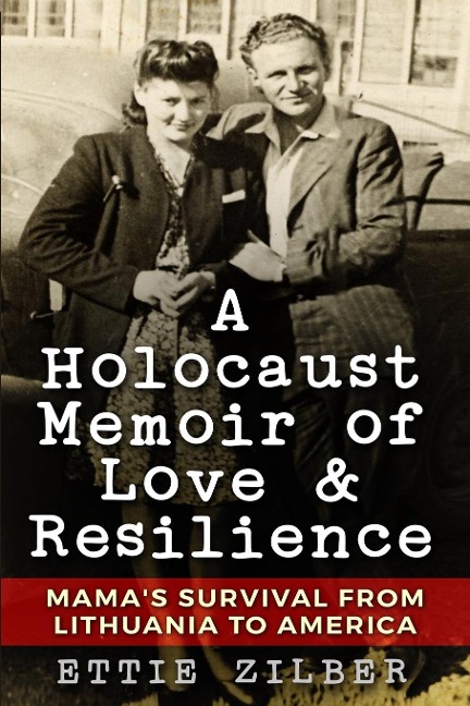 A Holocaust Memoir of Love & Resilience: Mamas Survival from Lithuania to America