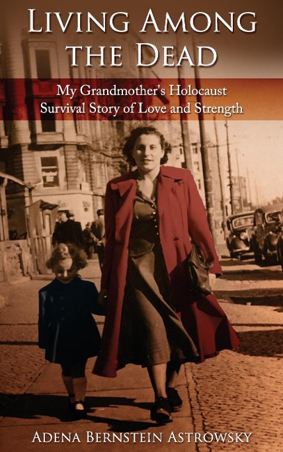 Living among the Dead: My Grandmother's Holocaust Survival Story of Love and Strength