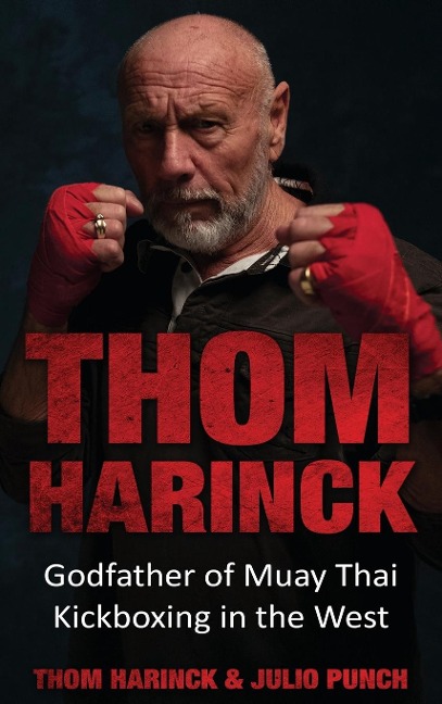 Thom Harinck: Godfather of Muay Thai Kickboxing in the West