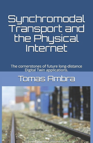Synchromodal Transport and the Physical Internet The Cornerstones of Future Long-distance Digital Twin Applications.