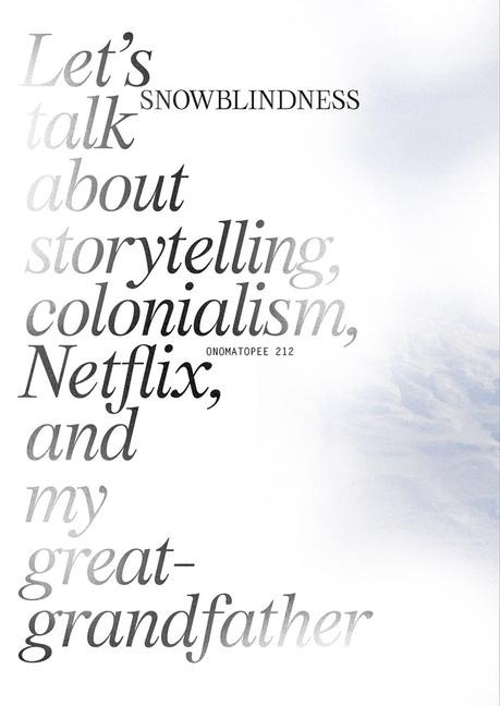 Snowblindness: Let's Talk about Storytelling, Colonialism, Netflix and My Great Grandfather