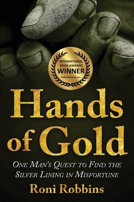 Hands of Gold: One Mans Quest To Find The Silver Lining In Misfortune