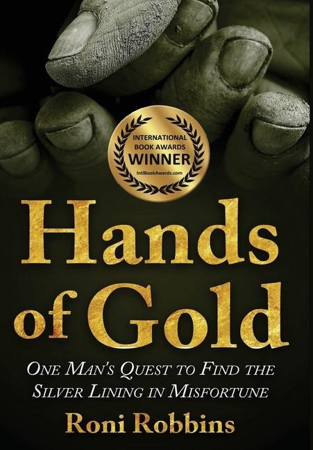 Hands of Gold: One Mans Quest To Find The Silver Lining In Misfortune