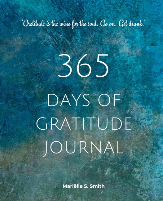365 Days of Gratitude: Commit to the life-changing power of gratitude by creating a sustainable practice