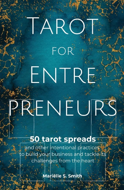 Tarot for Entrepreneurs: 50 Tarot Spreads and Other Intentional Practices to Build Your Business and Tackle Its Challenges from the Heart