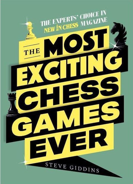 The Most Exciting Chess Games Ever: The Experts Choice in New In Chess Magazine