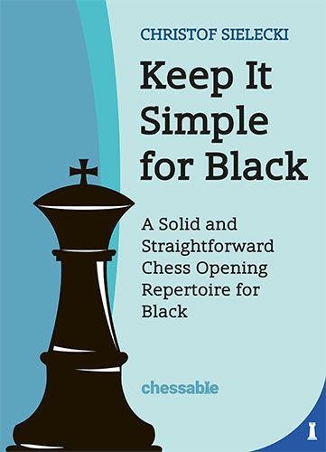 Keep it Simple for Black: A Solid and Straightforward Chess Opening Repertoire for Black