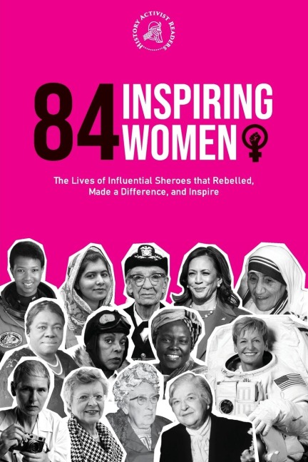 84 Inspiring Women: The Lives of Influential Sheroes that Rebelled, Made a Difference, and Inspire (Feminist Book)
