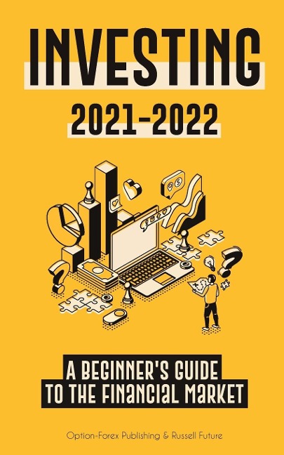 Investing 2021-2022: A Beginners Guide to the Financial Market (Stocks, Bonds, ETFs, Index Funds and REITs - with 101 Trading Tips & Strategies)