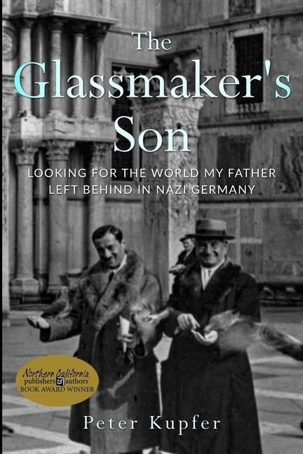 The Glassmakers Son: Looking for the World my Father left behind in Nazi Germany