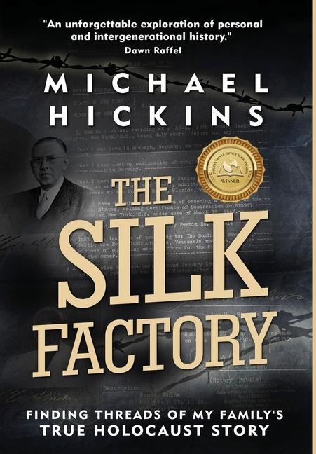 The Silk Factory: Finding Threads of My Familys True Holocaust Story